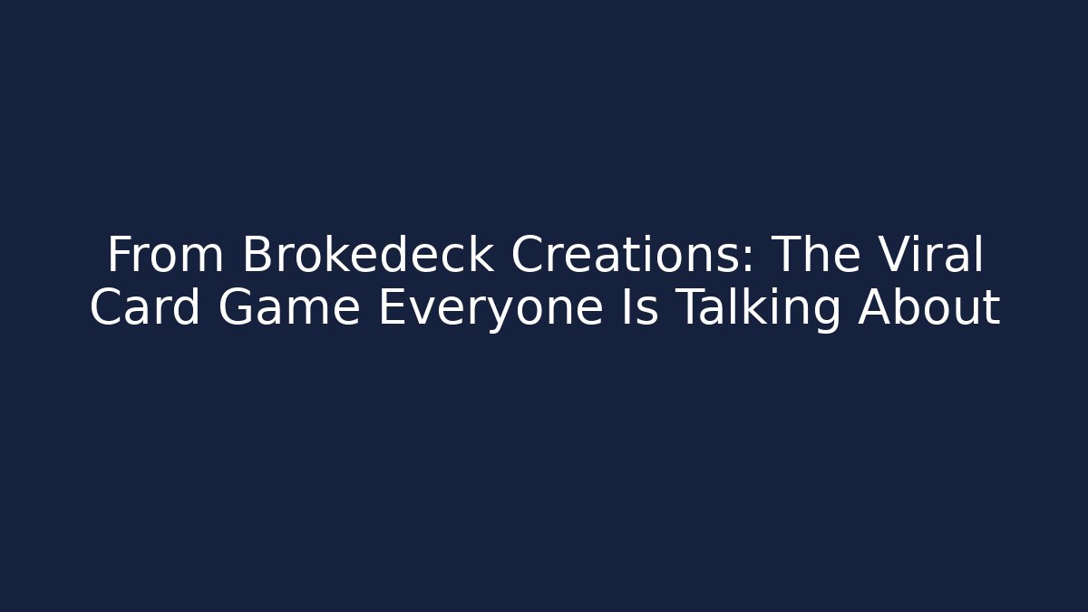 From Brokedeck Creations: The Viral Card Game Everyone Is Talking About