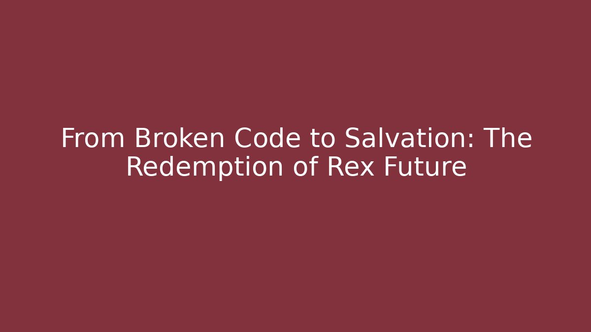 From Broken Code to Salvation: The Redemption of Rex Future