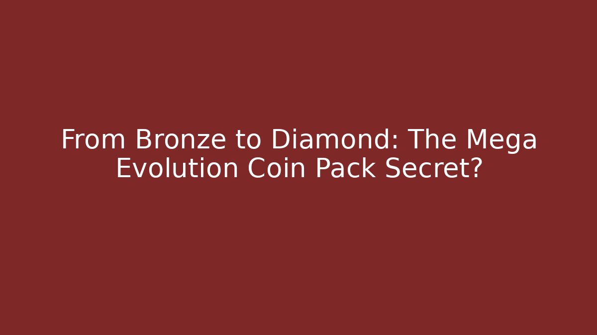 From Bronze to Diamond: The Mega Evolution Coin Pack Secret?