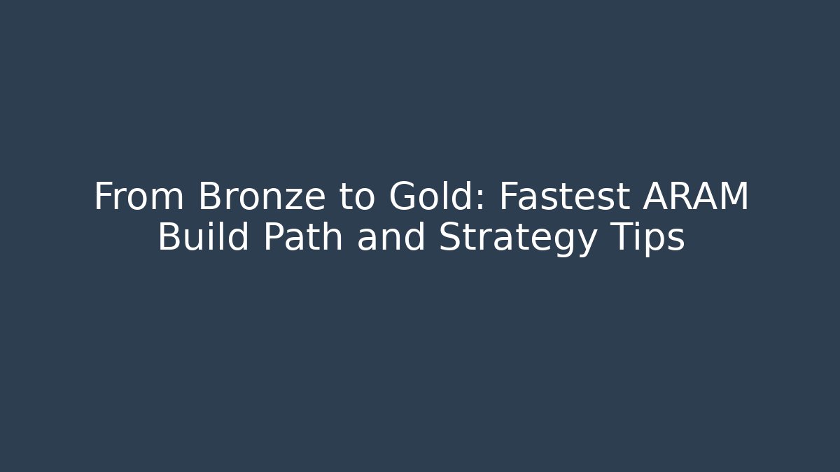 From Bronze to Gold: Fastest ARAM Build Path and Strategy Tips