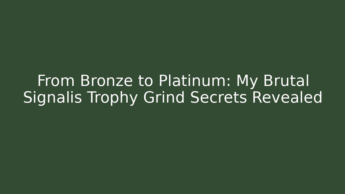 From Bronze to Platinum: My Brutal Signalis Trophy Grind Secrets Revealed - Critter Realm