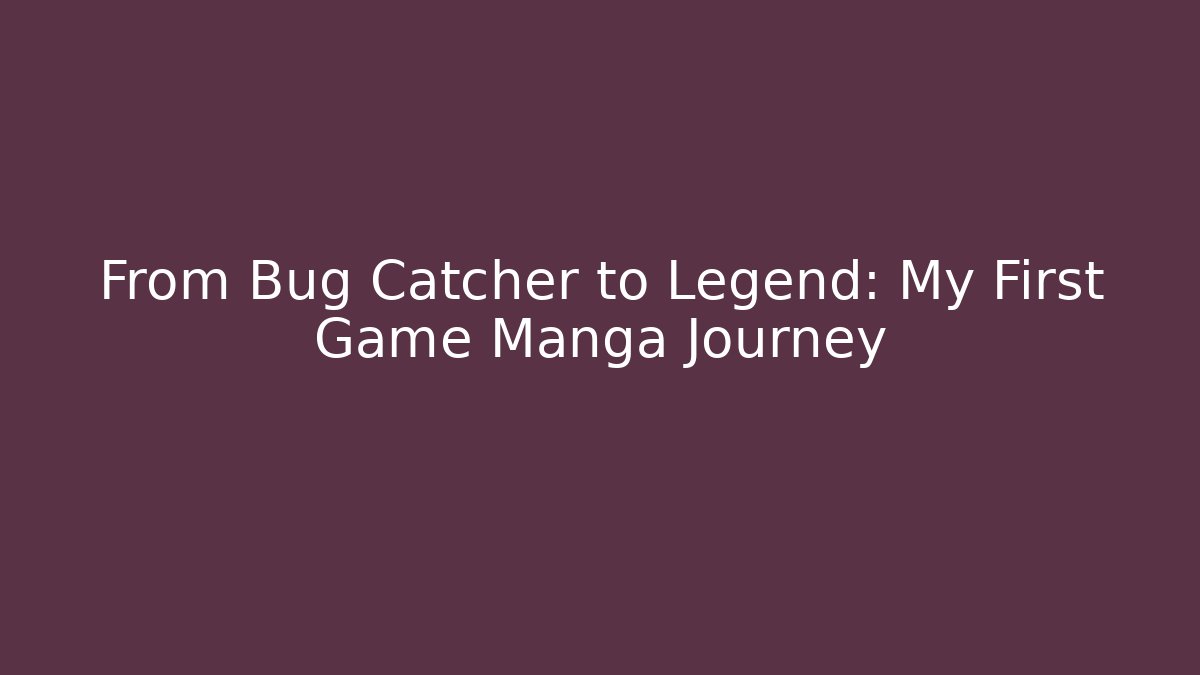 From Bug Catcher to Legend: My First Game Manga Journey