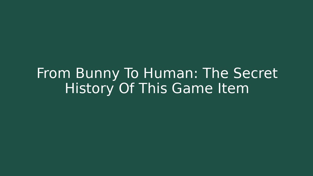 From Bunny To Human: The Secret History Of This Game Item