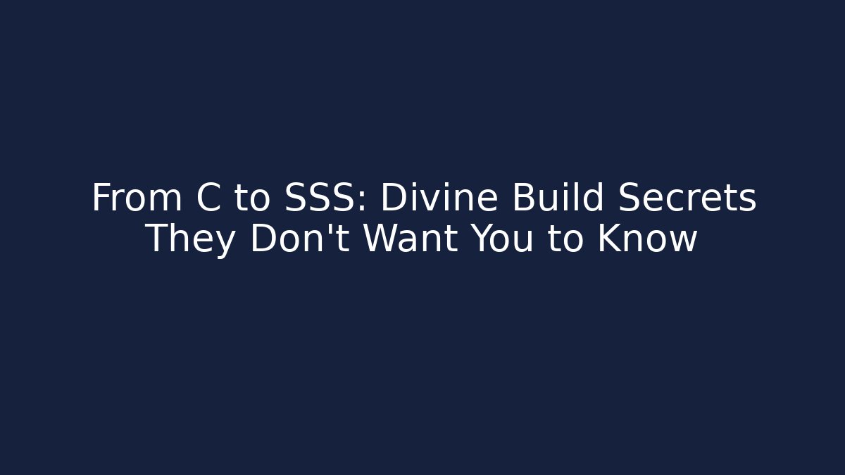From C to SSS: Divine Build Secrets They Don't Want You to Know