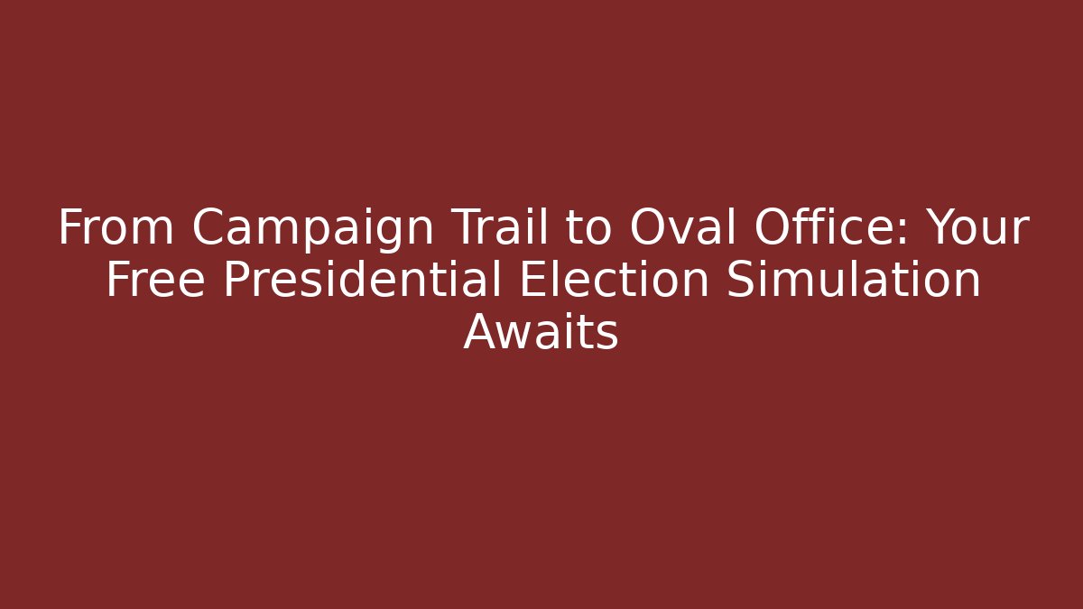 From Campaign Trail to Oval Office: Your Free Presidential Election Simulation Awaits