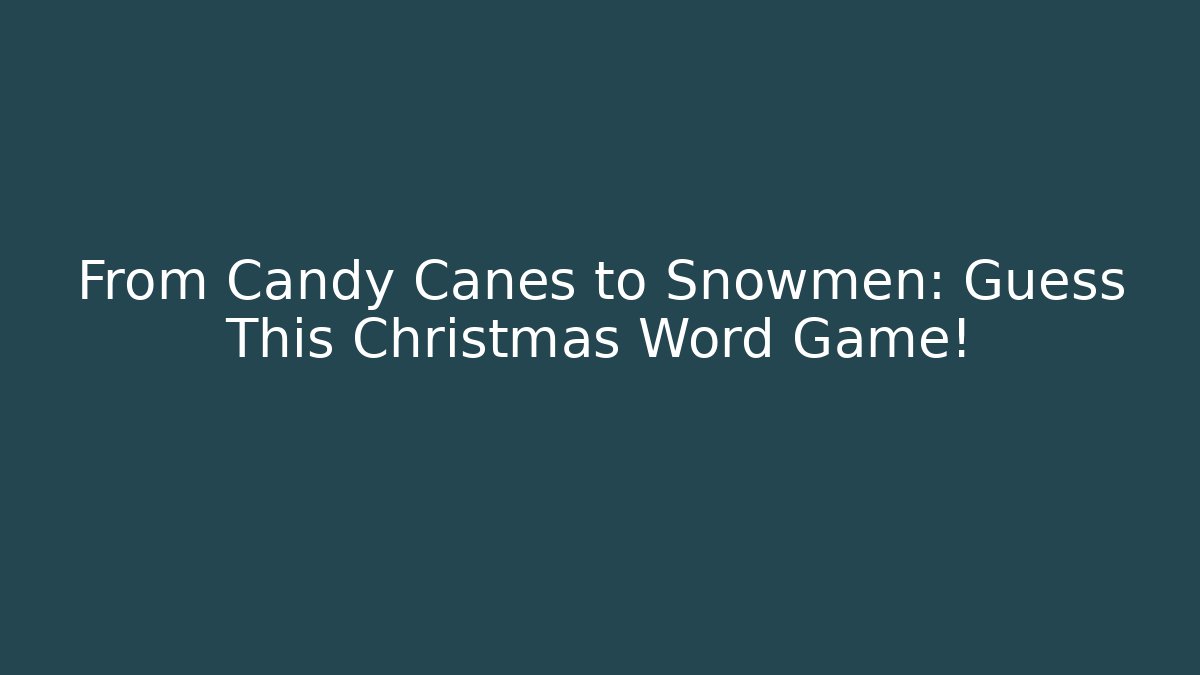 From Candy Canes to Snowmen: Guess This Christmas Word Game!
