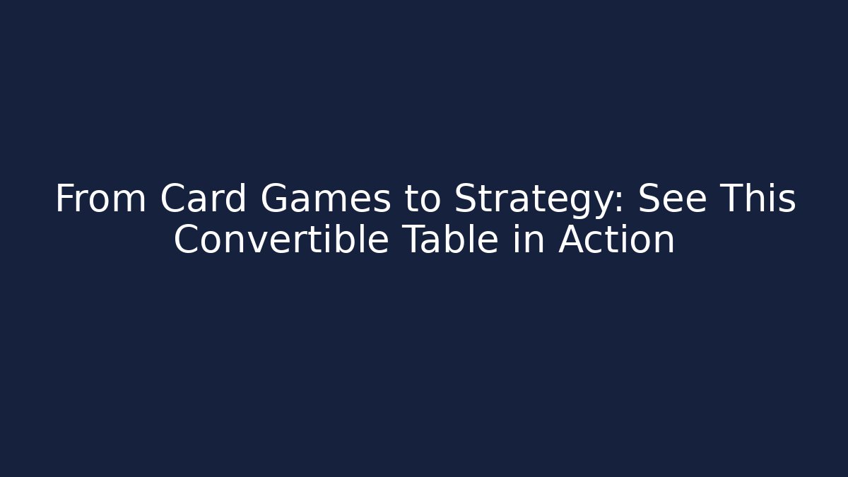 From Card Games to Strategy: See This Convertible Table in Action - Critter Realm