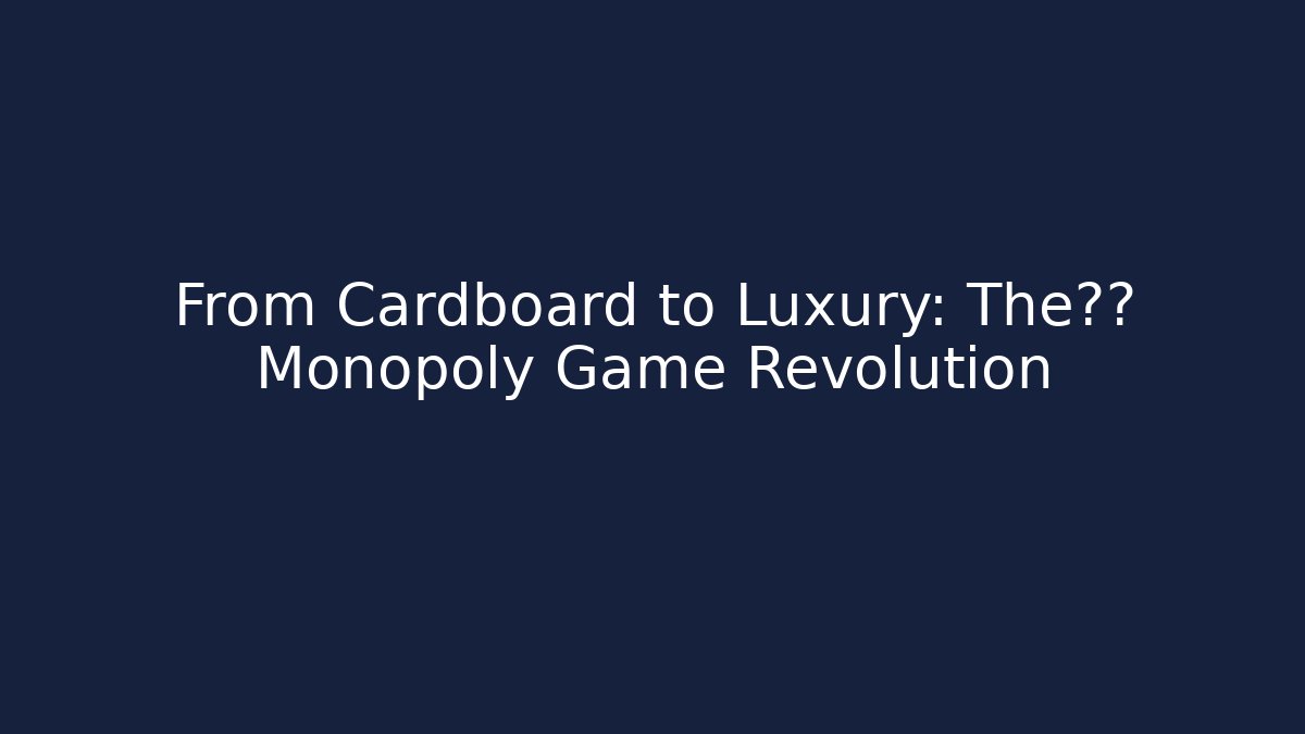 From Cardboard to Luxury: The木质 Monopoly Game Revolution