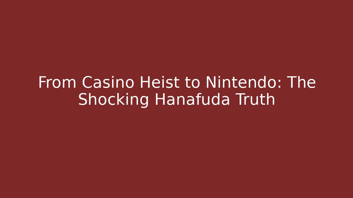 From Casino Heist to Nintendo: The Shocking Hanafuda Truth