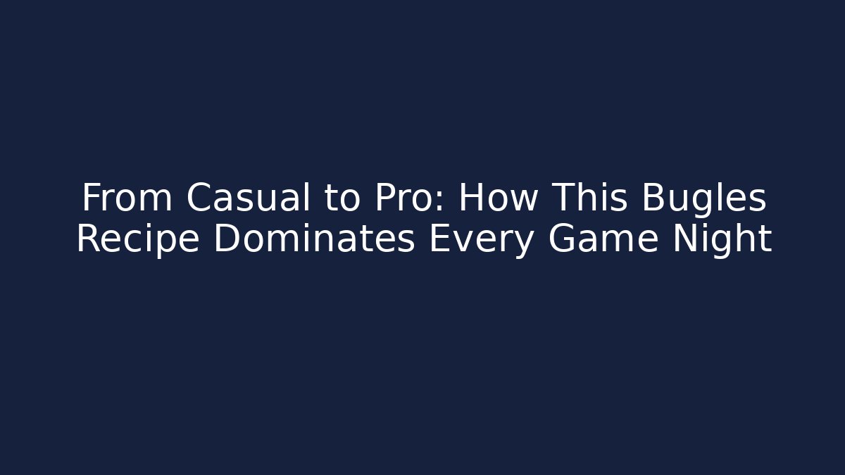 From Casual to Pro: How This Bugles Recipe Dominates Every Game Night - Critter Realm