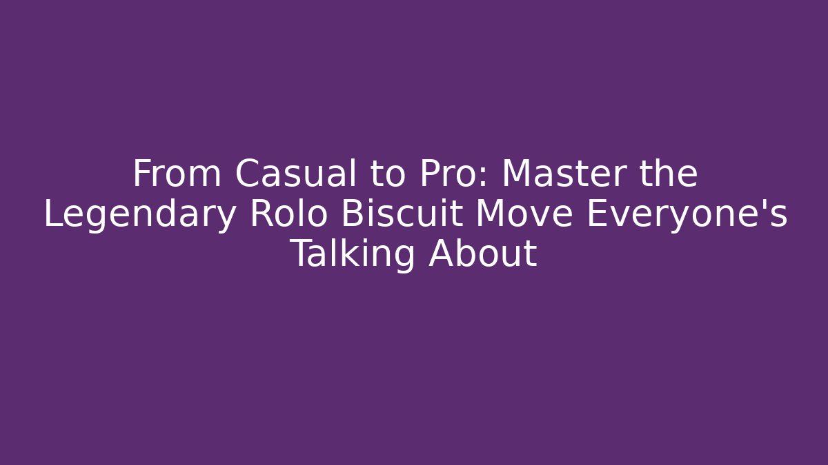 From Casual to Pro: Master the Legendary Rolo Biscuit Move Everyone's Talking About - Critter Realm