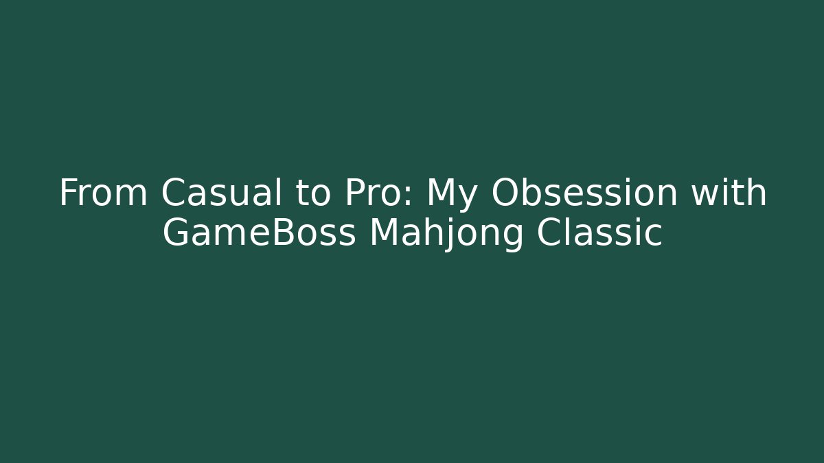 From Casual to Pro: My Obsession with GameBoss Mahjong Classic