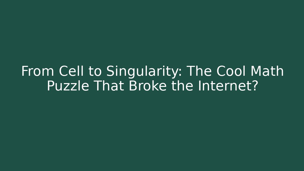 From Cell to Singularity: The Cool Math Puzzle That Broke the Internet? - Critter Realm