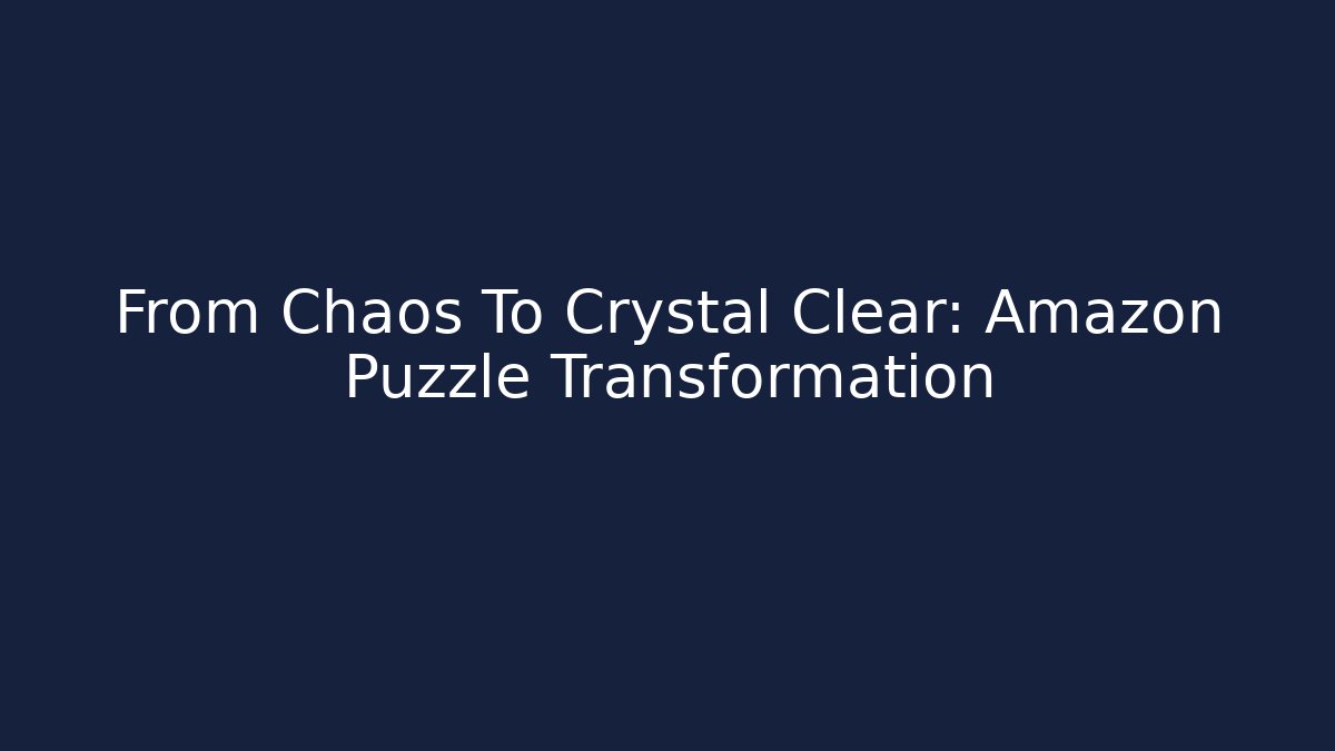 From Chaos To Crystal Clear: Amazon Puzzle Transformation