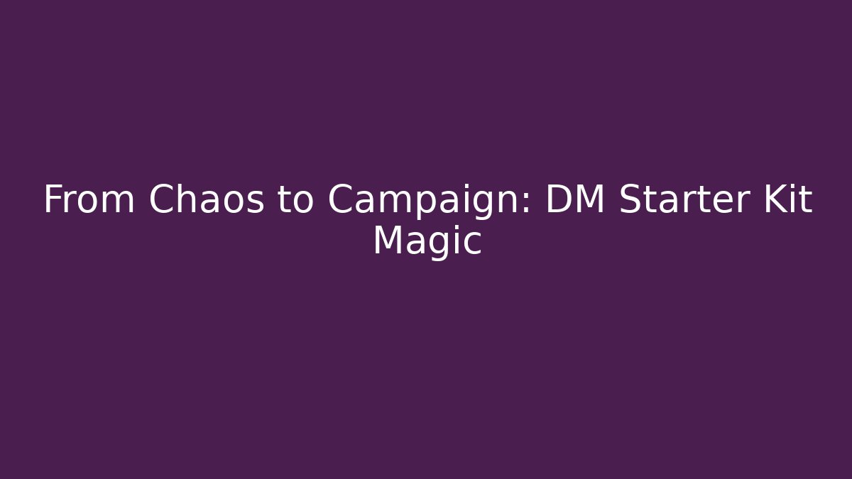 From Chaos to Campaign: DM Starter Kit Magic