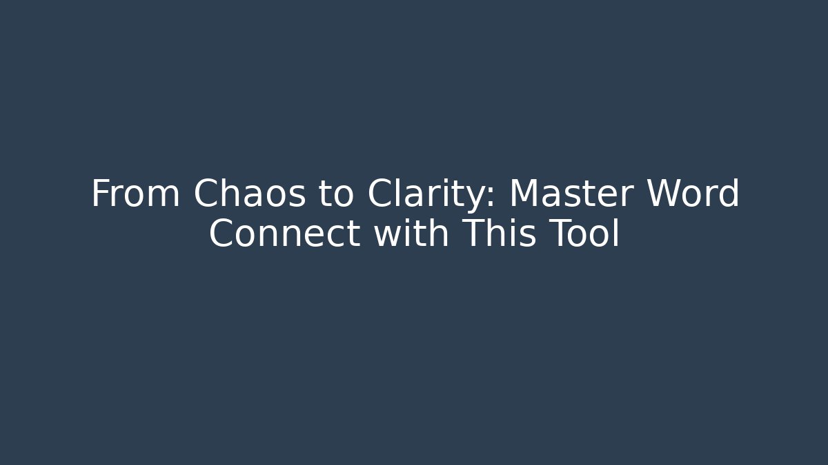 From Chaos to Clarity: Master Word Connect with This Tool