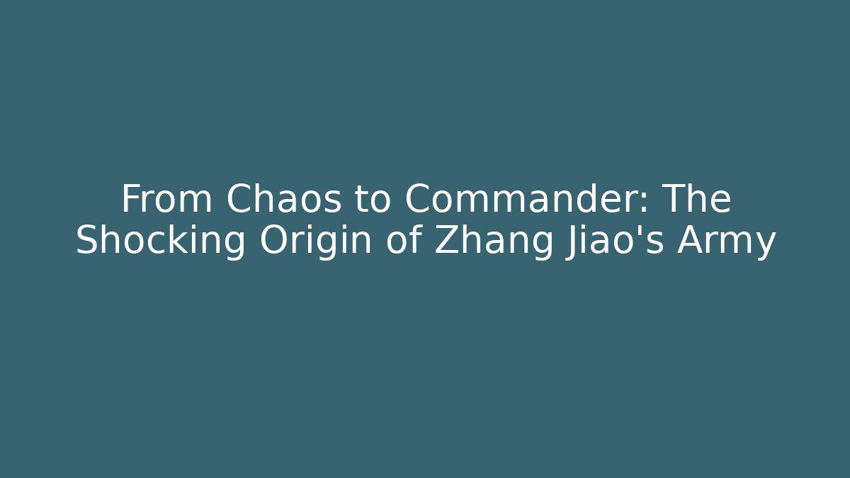 From Chaos to Commander: The Shocking Origin of Zhang Jiao’s Army