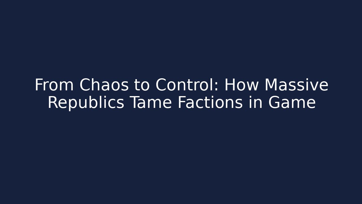 From Chaos to Control: How Massive Republics Tame Factions in Game