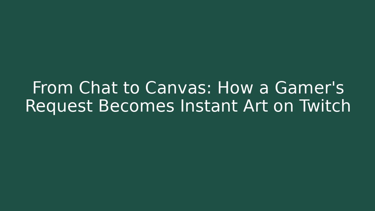 From Chat to Canvas: How a Gamer’s Request Becomes Instant Art on Twitch