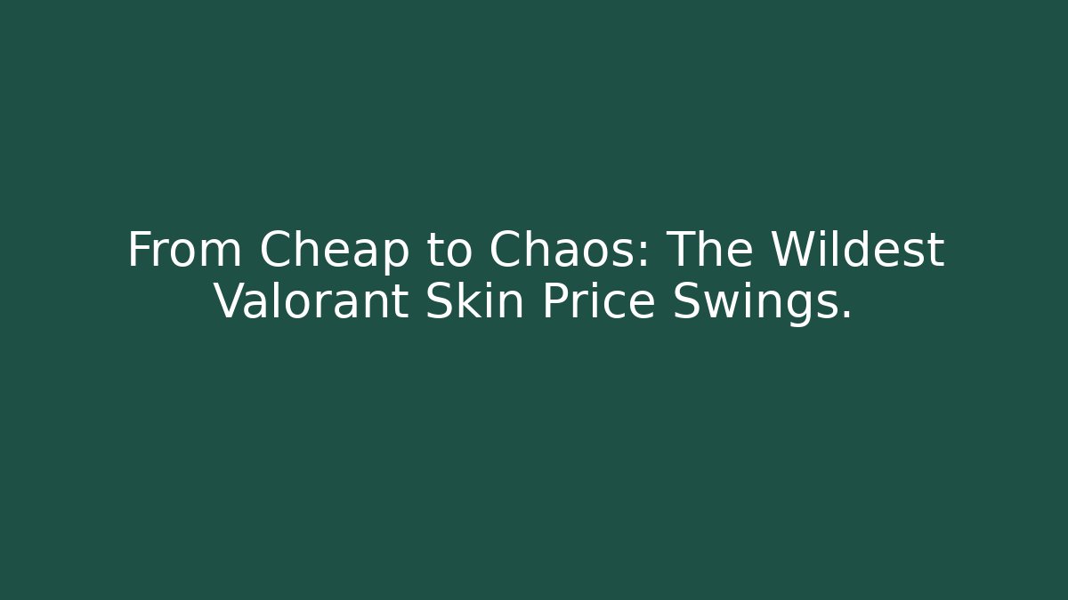 From Cheap to Chaos: The Wildest Valorant Skin Price Swings.