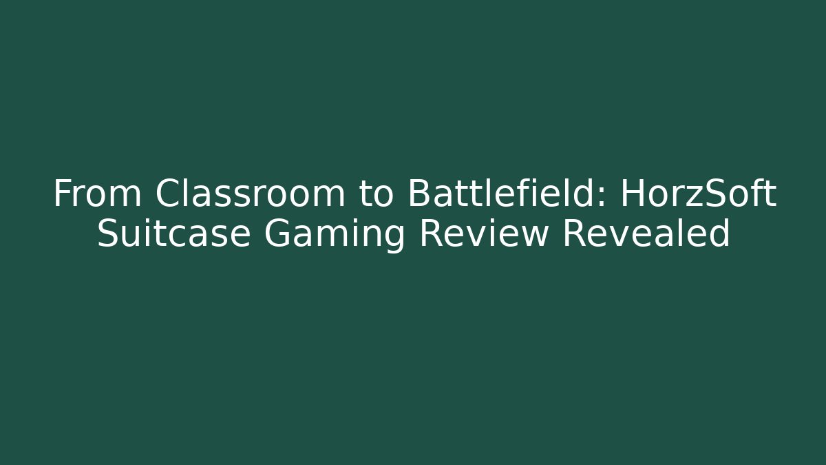 From Classroom to Battlefield: HorzSoft Suitcase Gaming Review Revealed