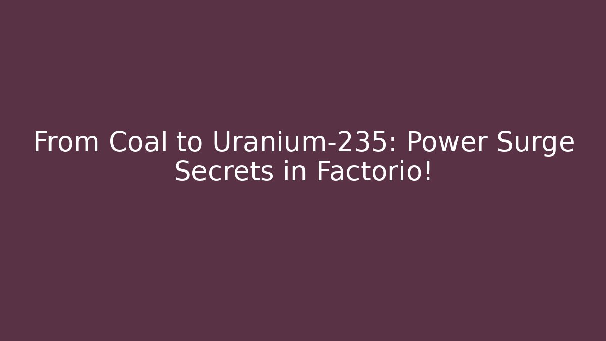 From Coal to Uranium-235: Power Surge Secrets in Factorio! - Critter Realm