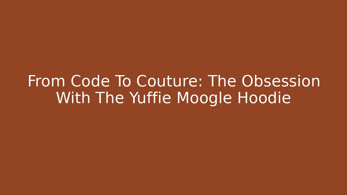 From Code To Couture: The Obsession With The Yuffie Moogle Hoodie