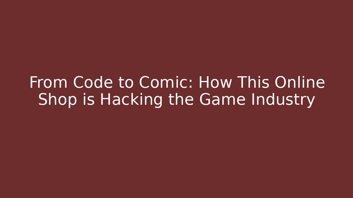 From Code to Comic: How This Online Shop is Hacking the Game Industry