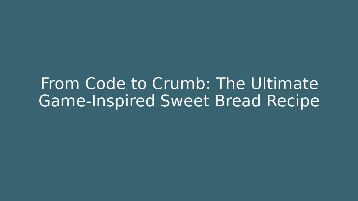 From Code to Crumb: The Ultimate Game-Inspired Sweet Bread Recipe - Critter Realm