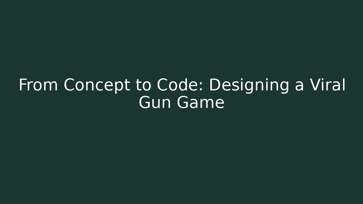 From Concept to Code: Designing a Viral Gun Game
