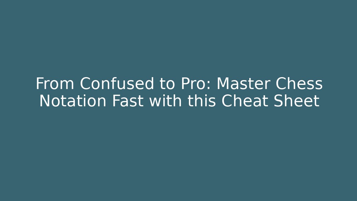 From Confused to Pro: Master Chess Notation Fast with this Cheat Sheet - Critter Realm