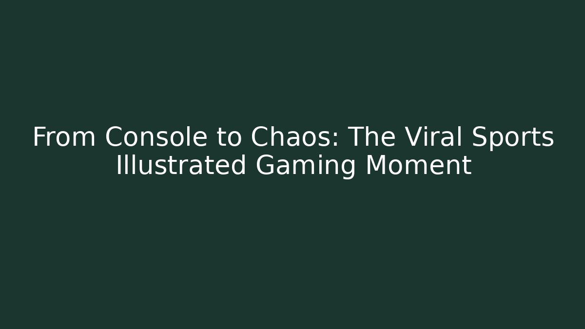 From Console to Chaos: The Viral Sports Illustrated Gaming Moment