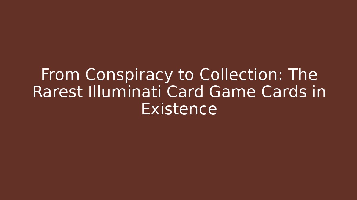 From Conspiracy to Collection: The Rarest Illuminati Card Game Cards in Existence
