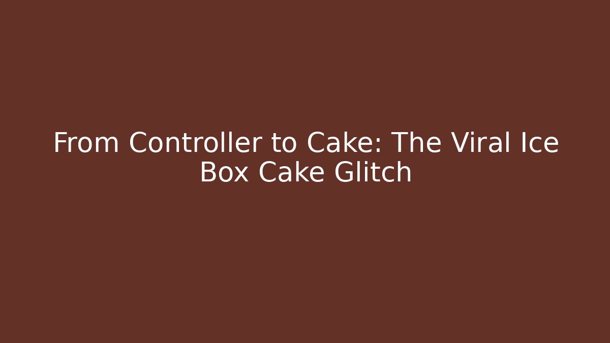 From Controller to Cake: The Viral Ice Box Cake Glitch - Critter Realm