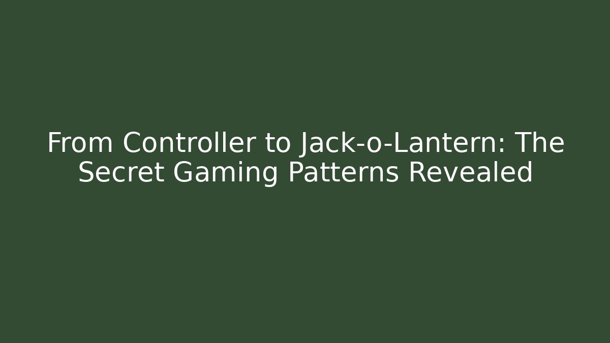 From Controller to Jack-o-Lantern: The Secret Gaming Patterns Revealed