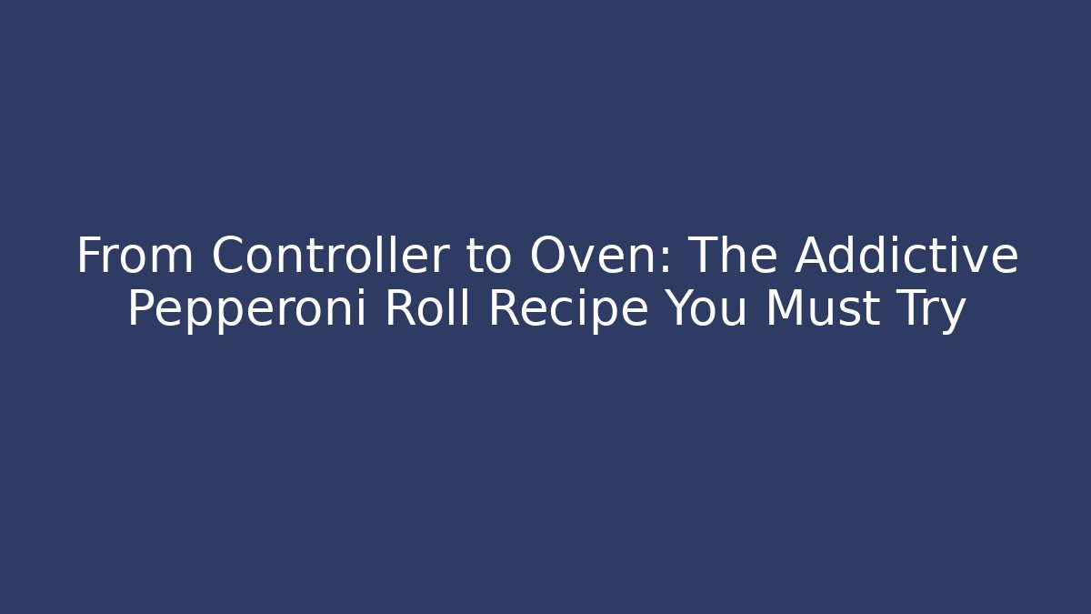 From Controller to Oven: The Addictive Pepperoni Roll Recipe You Must Try