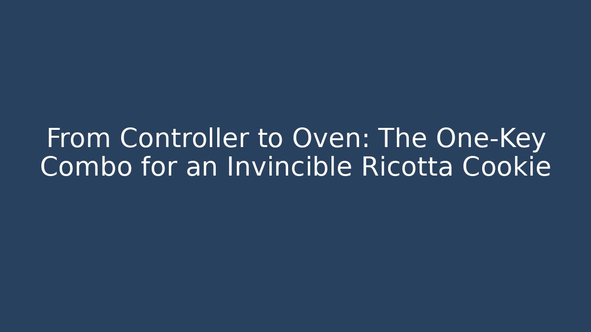 From Controller to Oven: The One-Key Combo for an Invincible Ricotta Cookie