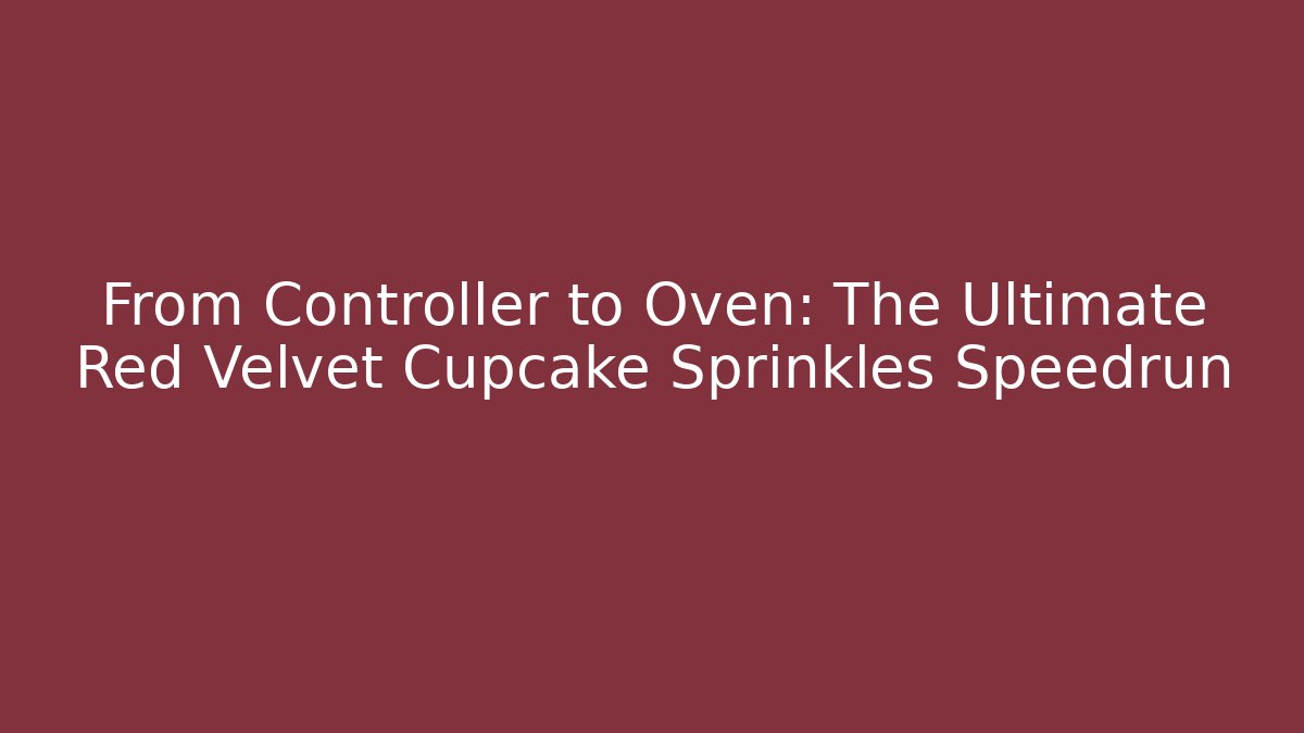 From Controller to Oven: The Ultimate Red Velvet Cupcake Sprinkles Speedrun - Critter Realm