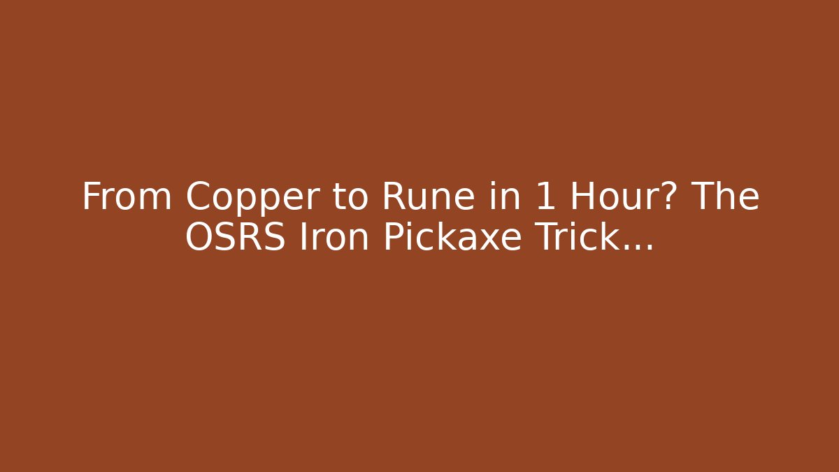 From Copper to Rune in 1 Hour? The OSRS Iron Pickaxe Trick...
