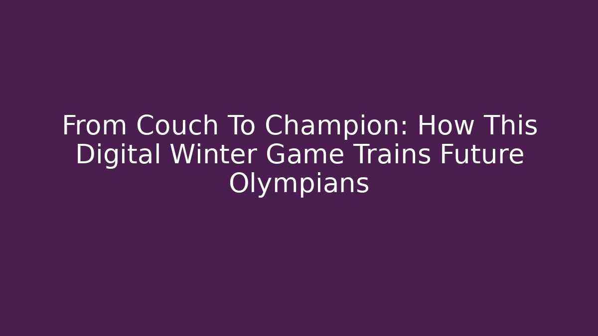 From Couch To Champion: How This Digital Winter Game Trains Future Olympians
