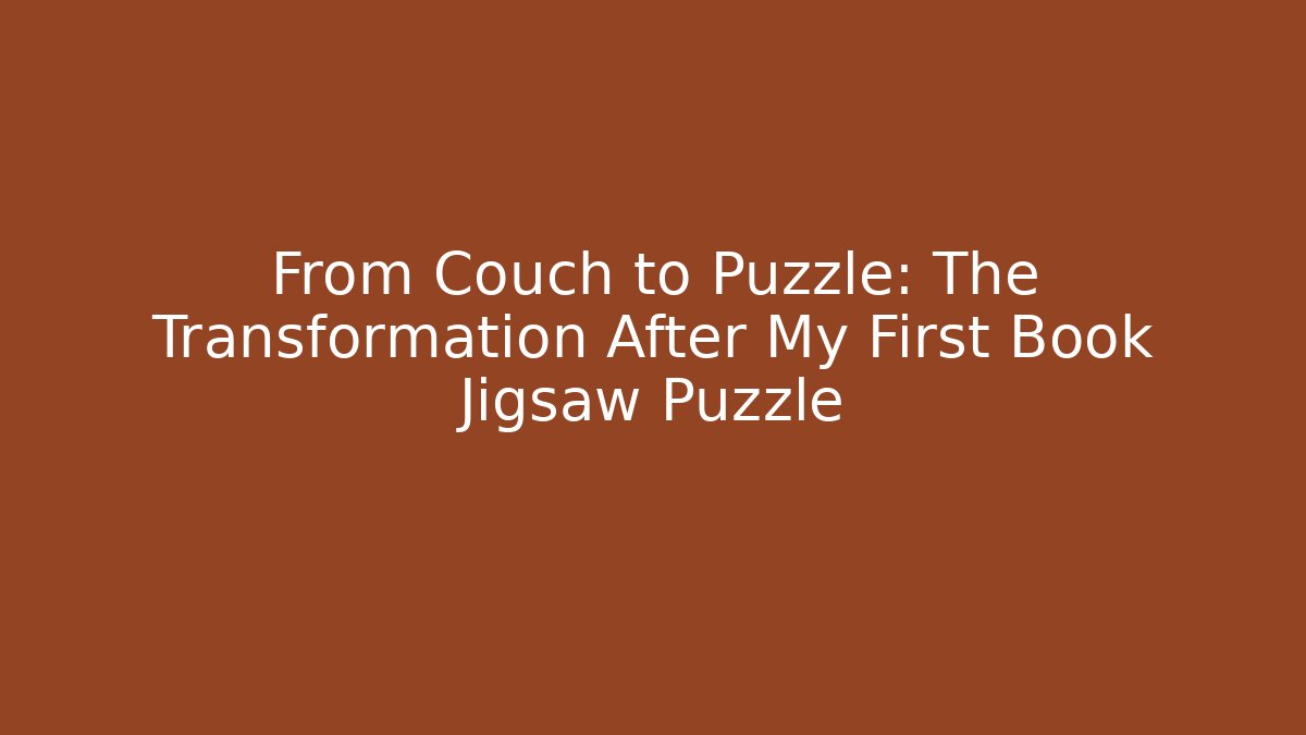 From Couch to Puzzle: The Transformation After My First Book Jigsaw Puzzle