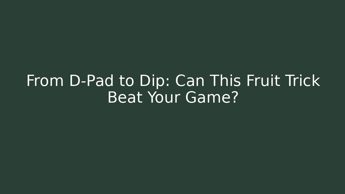 From D-Pad to Dip: Can This Fruit Trick Beat Your Game?