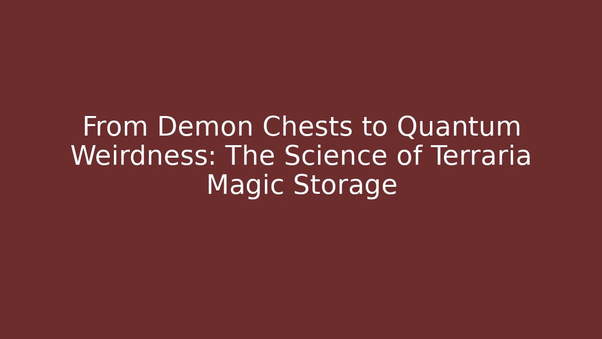 From Demon Chests to Quantum Weirdness: The Science of Terraria Magic Storage