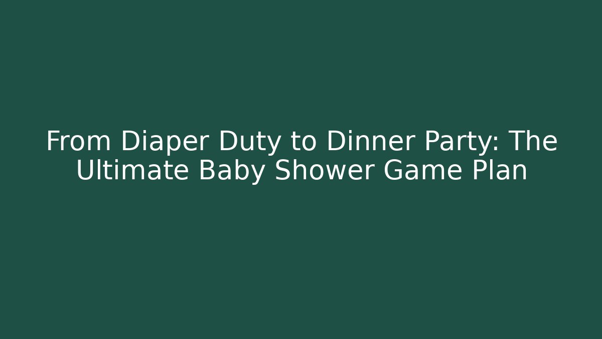 From Diaper Duty to Dinner Party: The Ultimate Baby Shower Game Plan - Critter Realm