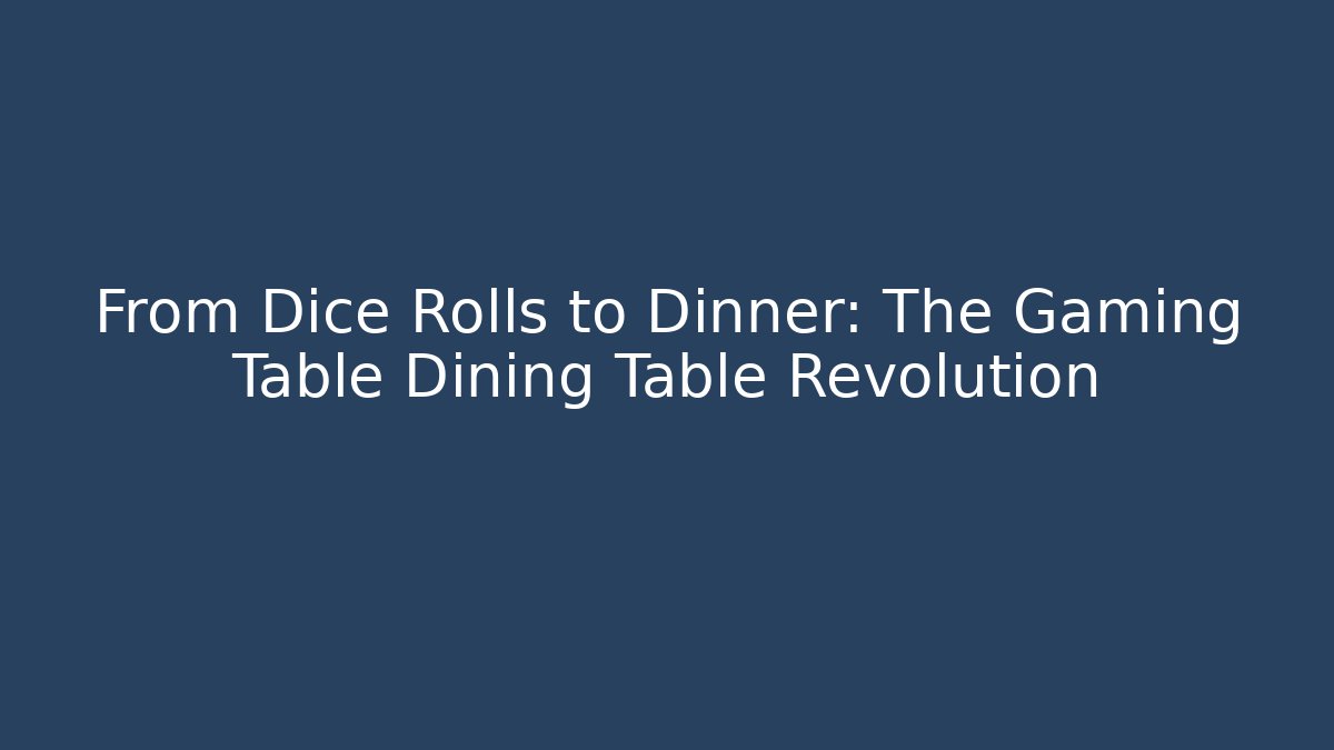 From Dice Rolls to Dinner: The Gaming Table Dining Table Revolution