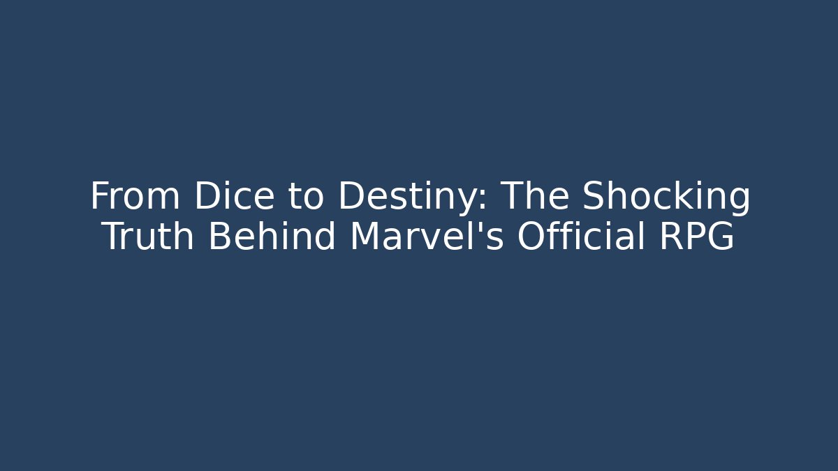 From Dice to Destiny: The Shocking Truth Behind Marvel's Official RPG