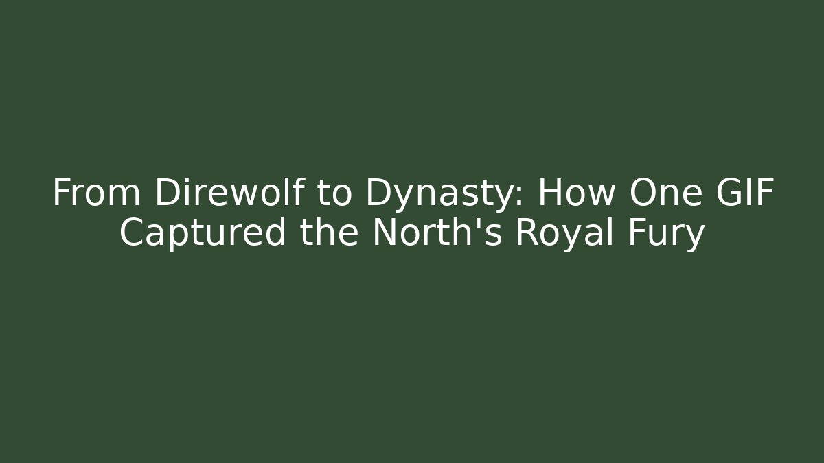 From Direwolf to Dynasty: How One GIF Captured the North's Royal Fury