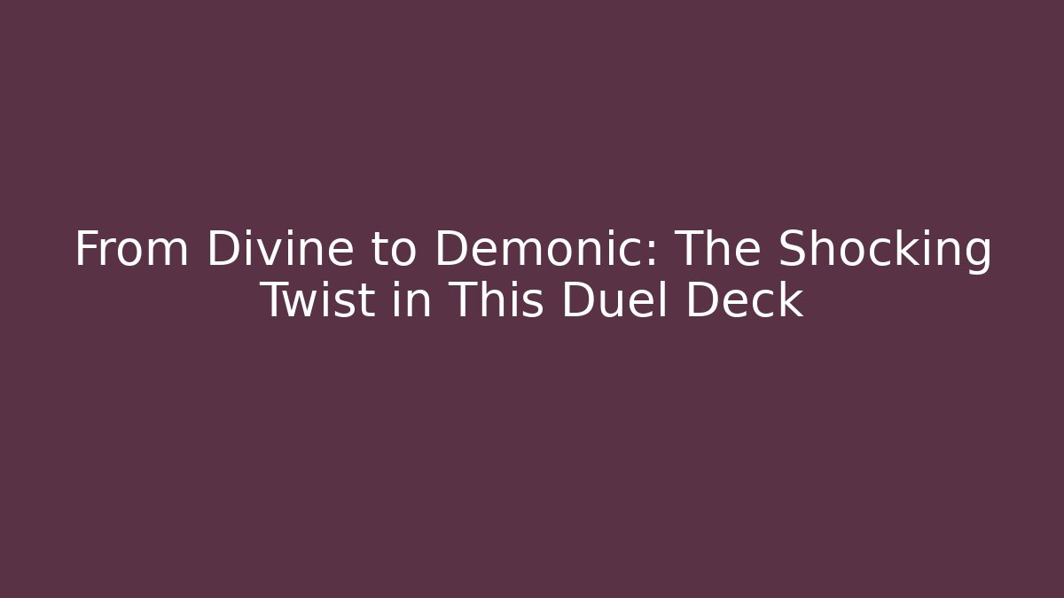 From Divine to Demonic: The Shocking Twist in This Duel Deck