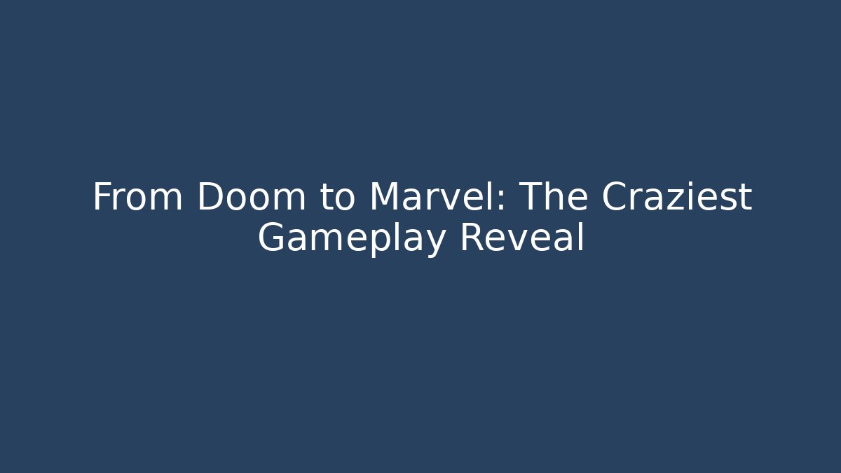 From Doom to Marvel: The Craziest Gameplay Reveal - Critter Realm