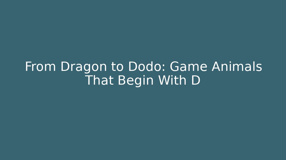 From Dragon to Dodo: Game Animals That Begin With D - Critter Realm